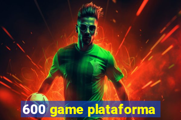 600 game plataforma